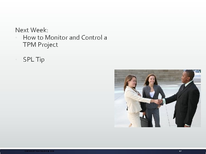 Next Week: • How to Monitor and Control a TPM Project • SPL Tip