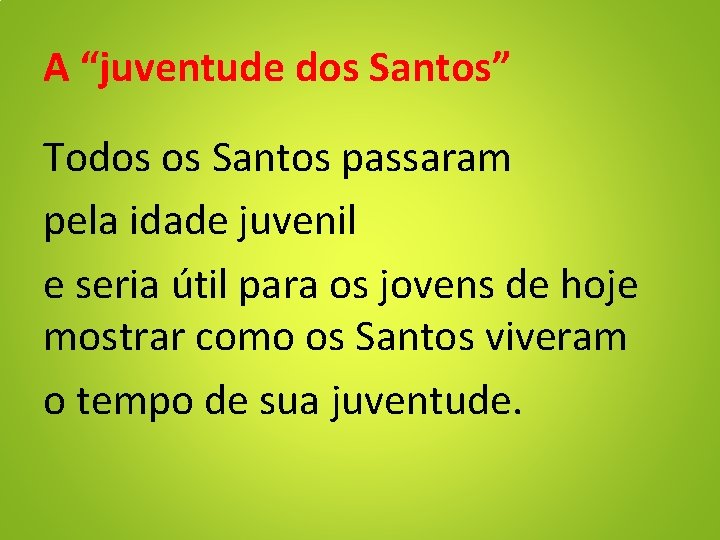 A “juventude dos Santos” Todos os Santos passaram pela idade juvenil e seria útil