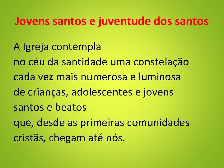 Jovens santos e juventude dos santos A Igreja contempla no céu da santidade uma