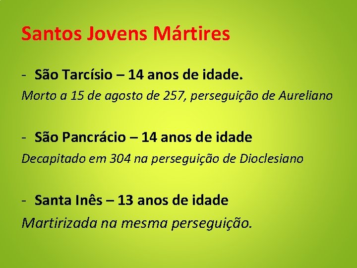 Santos Jovens Mártires - São Tarcísio – 14 anos de idade. Morto a 15