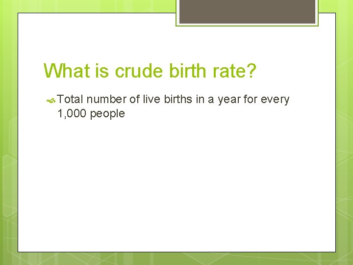 What is crude birth rate? Total number of live births in a year for