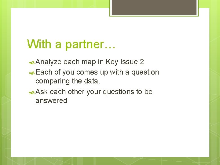 With a partner… Analyze each map in Key Issue 2 Each of you comes