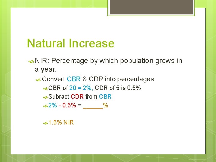 Natural Increase NIR: Percentage by which population grows in a year. Convert CBR &