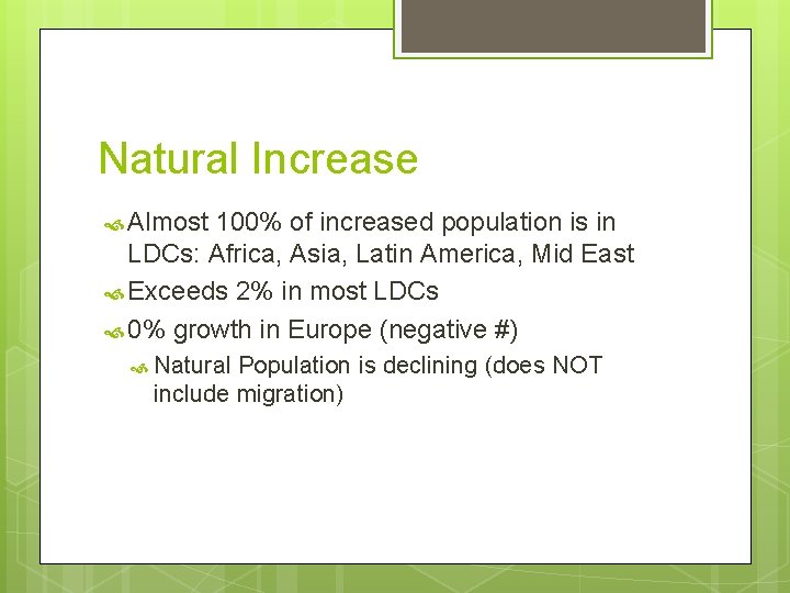 Natural Increase Almost 100% of increased population is in LDCs: Africa, Asia, Latin America,