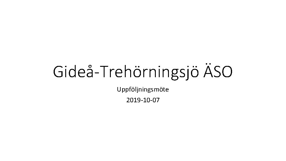 Gideå-Trehörningsjö ÄSO Uppföljningsmöte 2019 -10 -07 