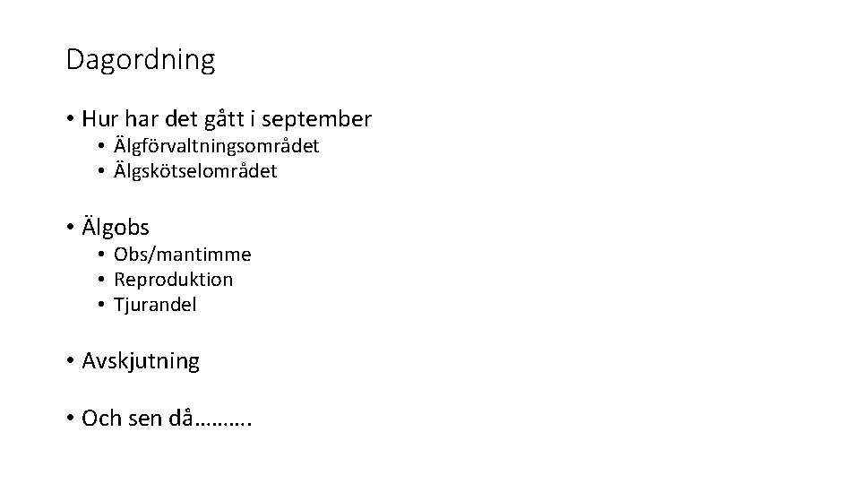 Dagordning • Hur har det gått i september • Älgförvaltningsområdet • Älgskötselområdet • Älgobs