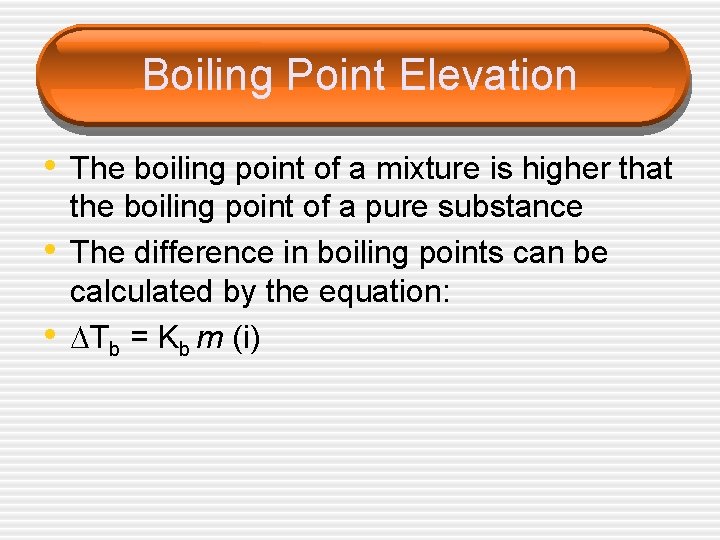 Boiling Point Elevation • The boiling point of a mixture is higher that •