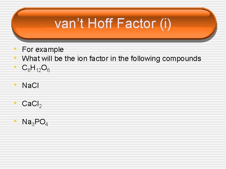 van’t Hoff Factor (i) • For example • What will be the ion factor