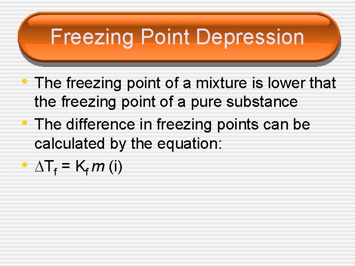 Freezing Point Depression • The freezing point of a mixture is lower that •