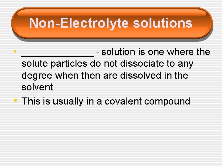 Non-Electrolyte solutions • ________ - solution is one where the • solute particles do