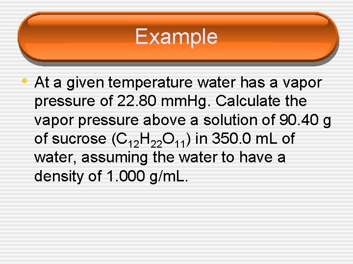 Example • At a given temperature water has a vapor pressure of 22. 80
