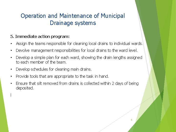 Operation and Maintenance of Municipal Drainage systems 5. Immediate action program: • Assign the