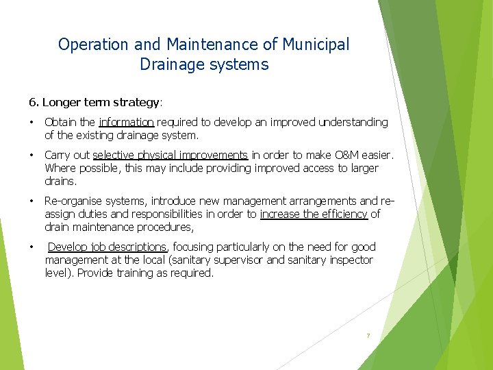 Operation and Maintenance of Municipal Drainage systems 6. Longer term strategy: • Obtain the