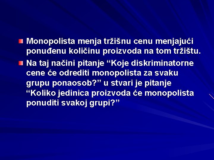 Monopolista menja tržišnu cenu menjajući ponuđenu količinu proizvoda na tom tržištu. Na taj načini