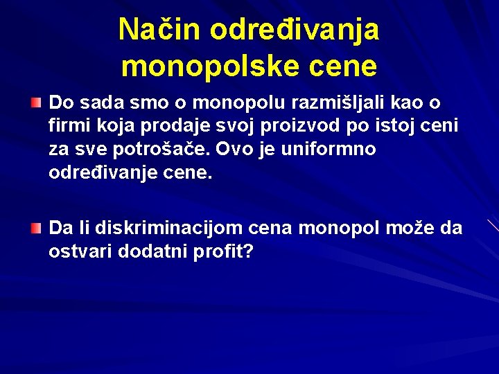 Način određivanja monopolske cene Do sada smo o monopolu razmišljali kao o firmi koja