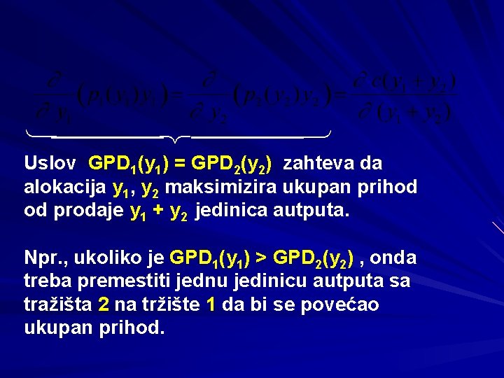 ü ý þ Uslov GPD 1(y 1) = GPD 2(y 2) zahteva da alokacija