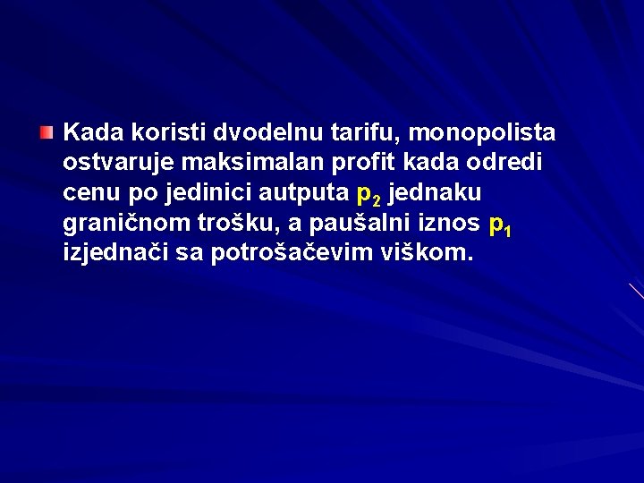 Kada koristi dvodelnu tarifu, monopolista ostvaruje maksimalan profit kada odredi cenu po jedinici autputa