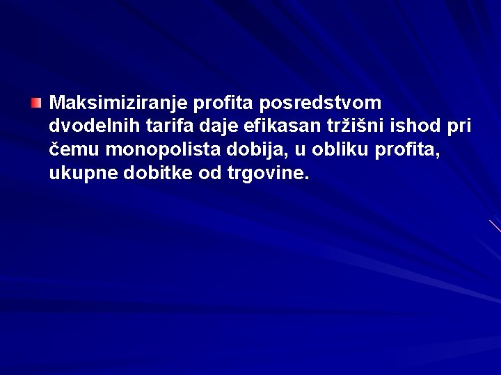 Maksimiziranje profita posredstvom dvodelnih tarifa daje efikasan tržišni ishod pri čemu monopolista dobija, u