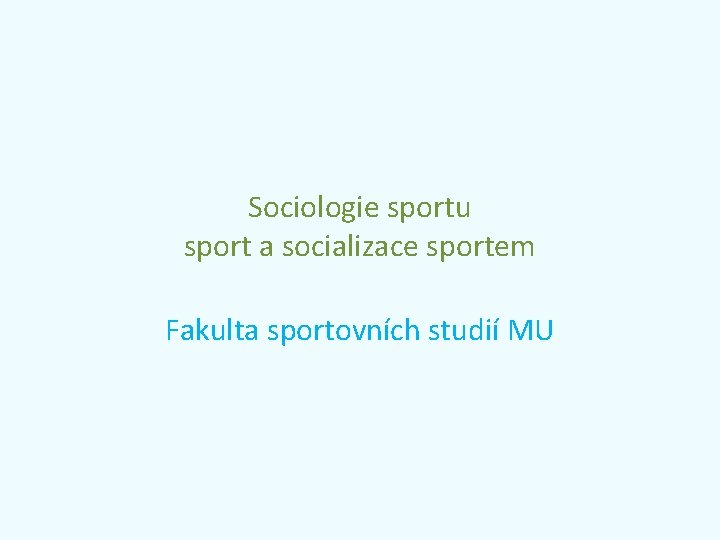 Sociologie sportu sport a socializace sportem Fakulta sportovních studií MU 