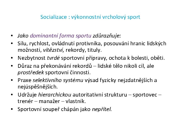 Socializace : výkonnostní vrcholový sport • Jako dominantní forma sportu zdůrazňuje: • Sílu, rychlost,