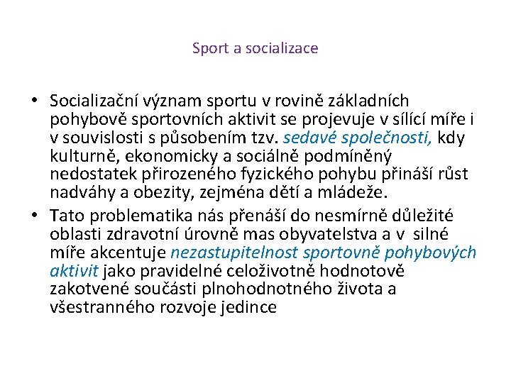 Sport a socializace • Socializační význam sportu v rovině základních pohybově sportovních aktivit se