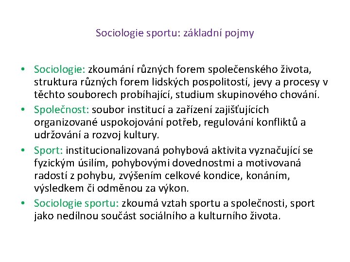 Sociologie sportu: základní pojmy • Sociologie: zkoumání různých forem společenského života, struktura různých forem