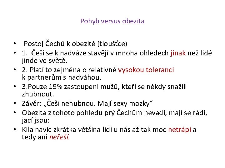 Pohyb versus obezita • Postoj Čechů k obezitě (tloušťce) • 1. Češi se k