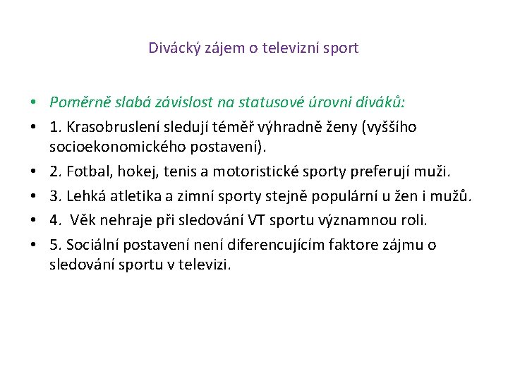 Divácký zájem o televizní sport • Poměrně slabá závislost na statusové úrovni diváků: •