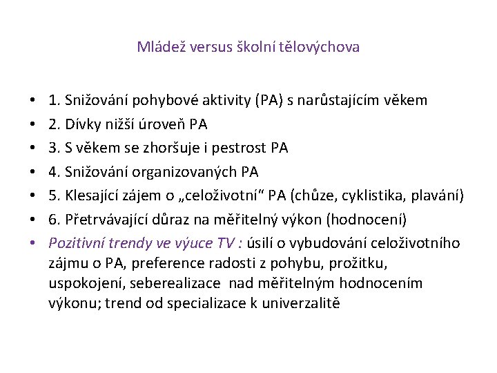 Mládež versus školní tělovýchova • • 1. Snižování pohybové aktivity (PA) s narůstajícím věkem