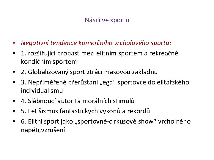 Násilí ve sportu • Negativní tendence komerčního vrcholového sportu: • 1. rozšiřující propast mezi