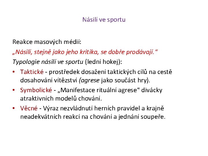 Násilí ve sportu Reakce masových médií: „Násilí, stejně jako jeho kritika, se dobře prodávají.