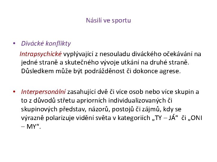 Násilí ve sportu • Divácké konflikty Intrapsychické vyplývající z nesouladu diváckého očekávání na jedné