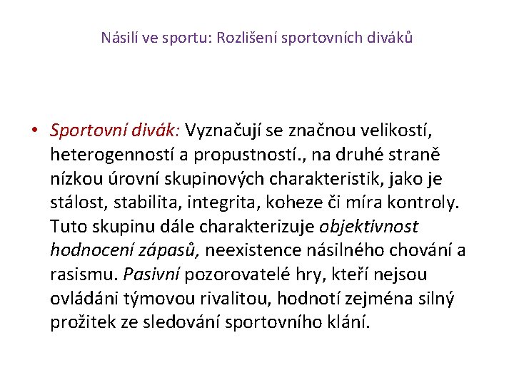 Násilí ve sportu: Rozlišení sportovních diváků • Sportovní divák: Vyznačují se značnou velikostí, heterogenností