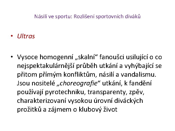 Násilí ve sportu: Rozlišení sportovních diváků • Ultras • Vysoce homogenní „skalní“ fanoušci usilující