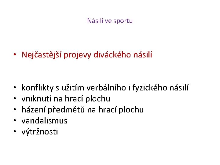 Násilí ve sportu • Nejčastější projevy diváckého násilí • • • konflikty s užitím