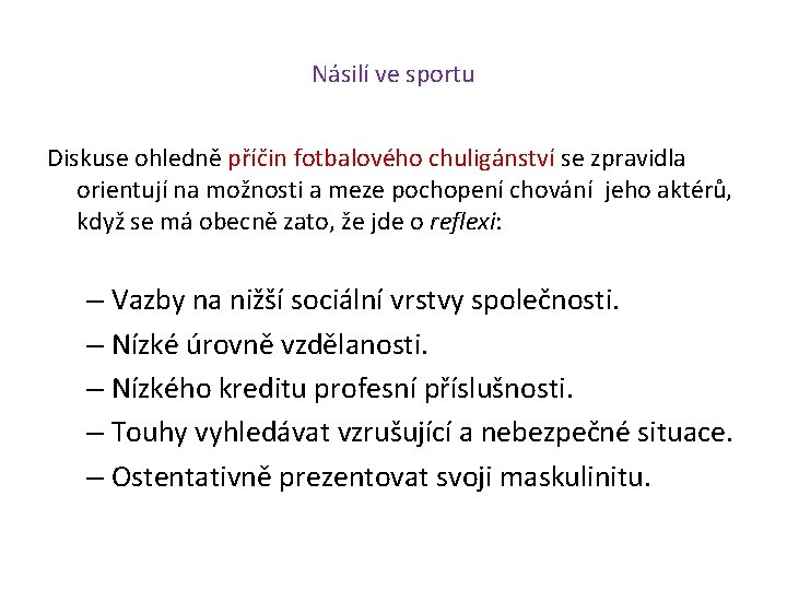 Násilí ve sportu Diskuse ohledně příčin fotbalového chuligánství se zpravidla orientují na možnosti a