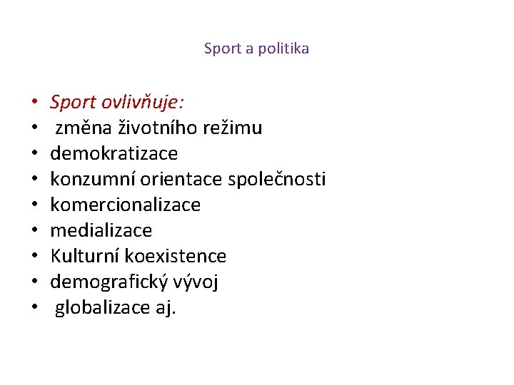 Sport a politika • • • Sport ovlivňuje: změna životního režimu demokratizace konzumní orientace