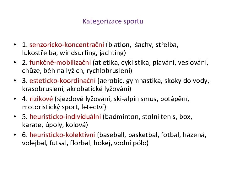 Kategorizace sportu • 1. senzoricko-koncentrační (biatlon, šachy, střelba, lukostřelba, windsurfing, jachting) • 2. funkčně-mobilizační