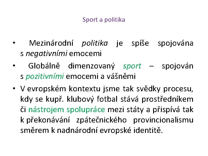 Sport a politika Mezinárodní politika je spíše spojována s negativními emocemi • Globálně dimenzovaný