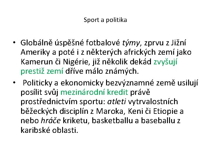 Sport a politika • Globálně úspěšné fotbalové týmy, zprvu z Jižní Ameriky a poté