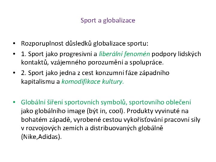 Sport a globalizace • Rozporuplnost důsledků globalizace sportu: • 1. Sport jako progresivní a