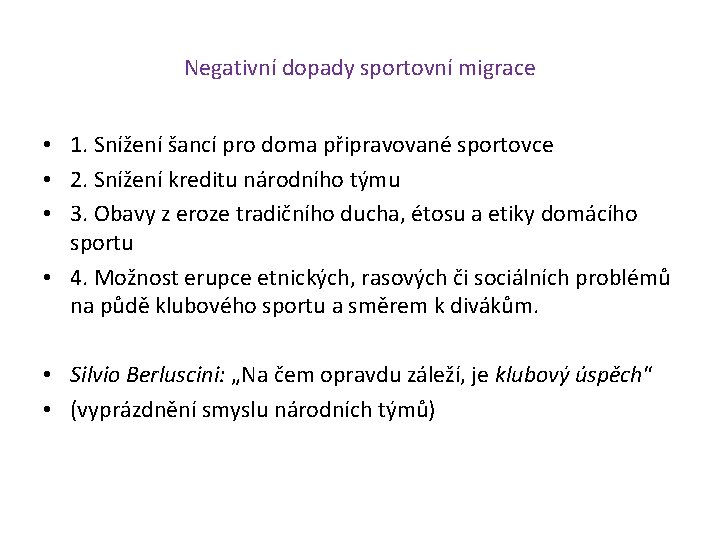 Negativní dopady sportovní migrace • 1. Snížení šancí pro doma připravované sportovce • 2.