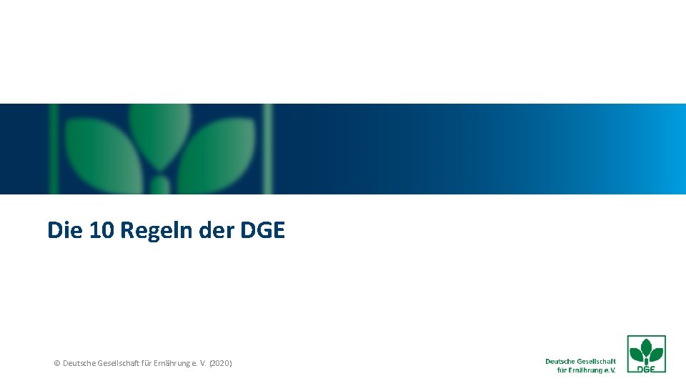 Die 10 Regeln der DGE © Deutsche Gesellschaft für Ernährung e. V. (2020) 