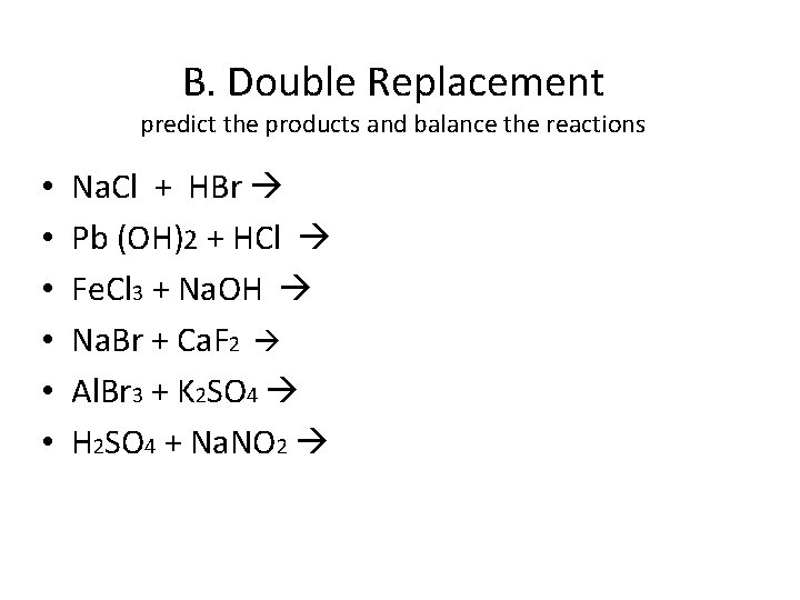 B. Double Replacement predict the products and balance the reactions • • • Na.
