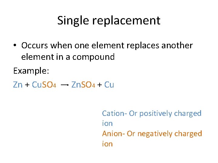 Single replacement • Occurs when one element replaces another element in a compound Example:
