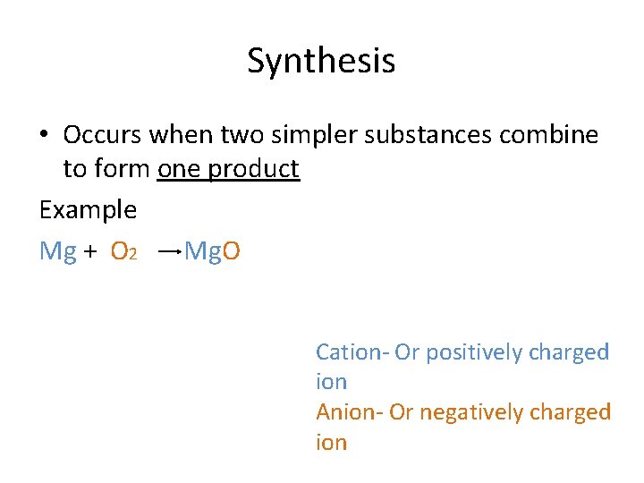 Synthesis • Occurs when two simpler substances combine to form one product Example Mg