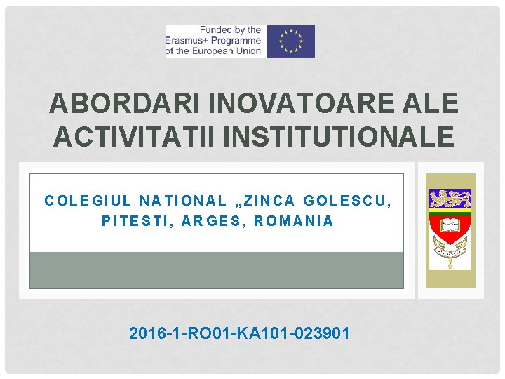 ABORDARI INOVATOARE ALE ACTIVITATII INSTITUTIONALE COLEGIUL NATIONAL „ZINCA GOLESCU, PITESTI, ARGES, ROMANIA 2016 -1