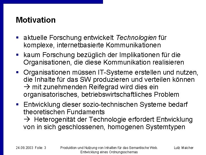 Motivation § aktuelle Forschung entwickelt Technologien für komplexe, internetbasierte Kommunikationen § kaum Forschung bezüglich