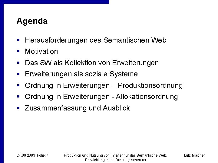 Agenda § Herausforderungen des Semantischen Web § Motivation § Das SW als Kollektion von