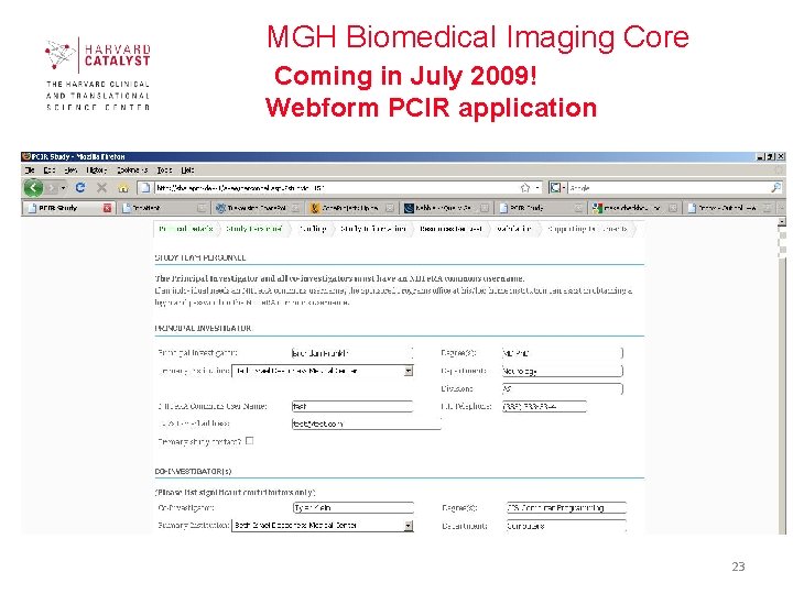 MGH Biomedical Imaging Core Coming in July 2009! Webform PCIR application 23 